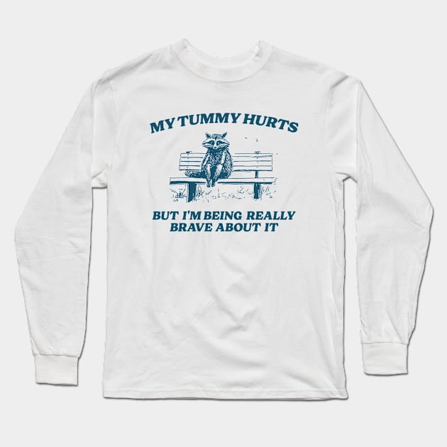 My Tummy Hurts But I'm Being Really Brave, Raccoon T Shirt, Weird T Shirt, Meme T Shirt, Trash Panda T Shirt, Unisex Long Sleeve T-Shirt by Y2KERA